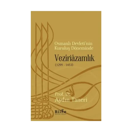 Osmanlı Devletinin Kuruluş Döneminde Veziriazamlık (1299 -1453)