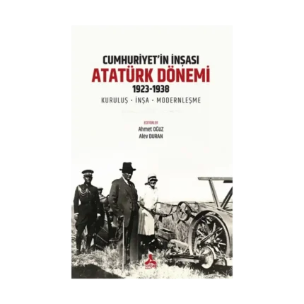 Cumhuriyet’in İnşası: Atatürk Dönemi 1923-1938