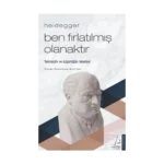 Heidegger–Ben Fırlatılmış Olanaktır