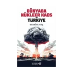 Dünyada Nükleer Kaos ve Türkiye