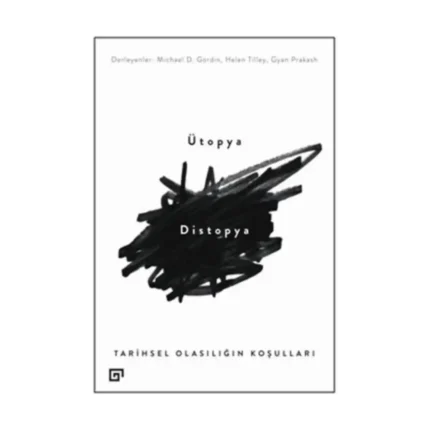 Ütopya/Distopya:Tarihsel Olasılığın Koşulları