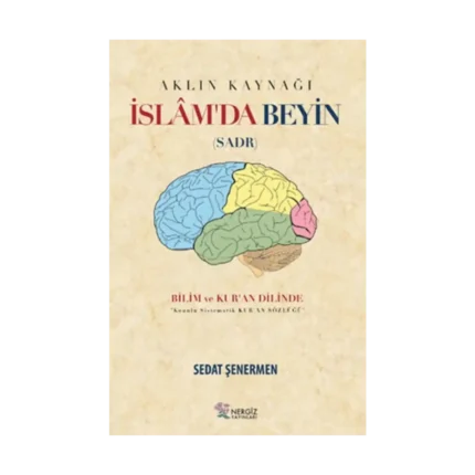 İslam'da Beyin - Aklın Kaynağı Sadr