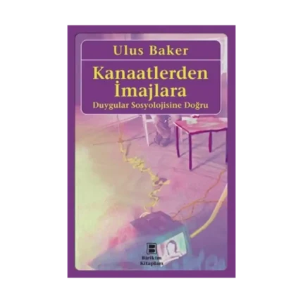 Kanaatlerden İmajlara: Duygular Sosyolojisine Doğru