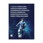 17 Yaş Altı Futbolcularda Sezon Başı Hazırlık Dönemi Antrenmanın Bazı Biyomotorik, Fizyolojik, Biyokimyasal Parametreler