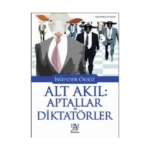 Alt Akıl Aptallar Ve Diktatörler