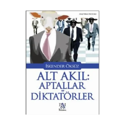 Alt Akıl Aptallar Ve Diktatörler