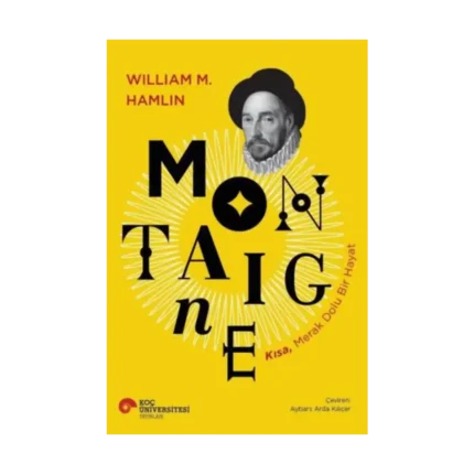Montaigne - Kısa, Merak Dolu Bir Hayat