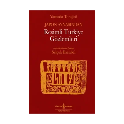 Japon Aynasından Resimli Türkiye Gözlemleri (Ciltli)