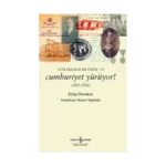 Günlüklerde Bir Ömür VI - Cumhuriyet Yürüyor!