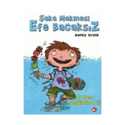 Şaka Makinesi Efe Bacaksız 1. Kitap : O Ben Değildim Ki!