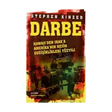 Darbe: Hawaii'den Irak'a Amerika'nın Rejim Değişiklikleri Yüzyılı