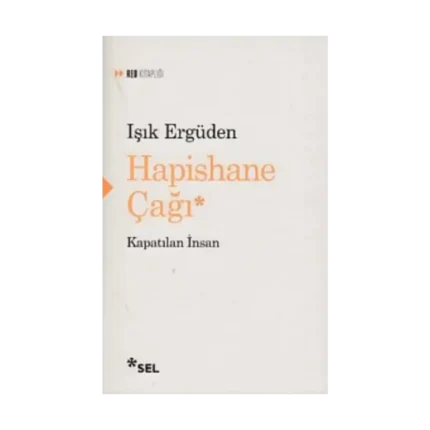 HAPİSHANE ÇAĞI Kapatılan İnsan