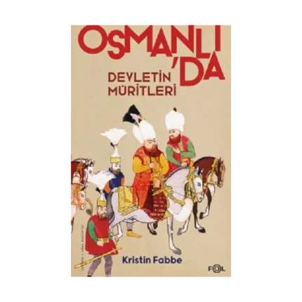 Devletin Müritleri - Osmanlı Dünyasında Din ve Devlet İnşası
