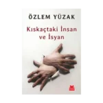 Kıskaçtaki İnsan ve İsyan