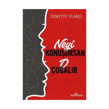 Neyi Konuşursan O Çoğalır