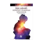 İbn Arabi : Dönüşü Olmayan Yolculuk