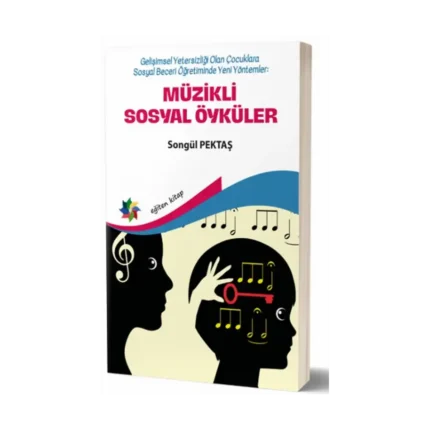 Müzikli Sosyal Öyküler - Gelişimsel Yetersizliği Olan Çocuklara Sosyal Beceri Öğretiminde Yeni  Yöntemler