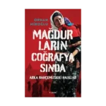 Mağdurların Coğrafyasında: Arka Bahçemizdeki Halklar (Ciltli)