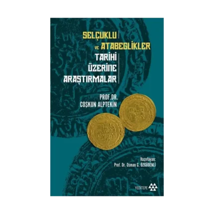 Selçuklu ve Atabeglikler Tarihi Üzerine Araştırmalar