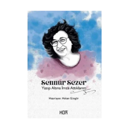 Sennur Sezer - Yazıp Altına İmza Attıklarım