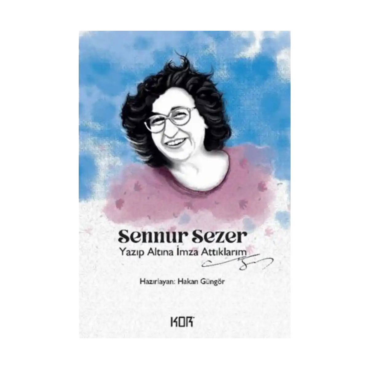 26cba-sennur-sezer-yazip-altina-imza-attiklarim-1-1.webp Sennur Sezer - Yazıp Altına İmza Attıklarım - Görsel 1