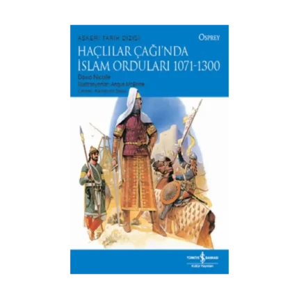 Haçlılar Çağı’nda İslam Orduları 1071-1300