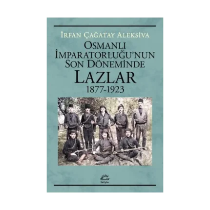 Osmanlı İMparatorluğu'nun Son Döneminde Lazlar1877-1923