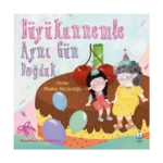 Büyükannemle Aynı Gün Doğduk