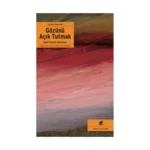 Gözünü Açık Tutmak Sanat Üzerine Denemeler