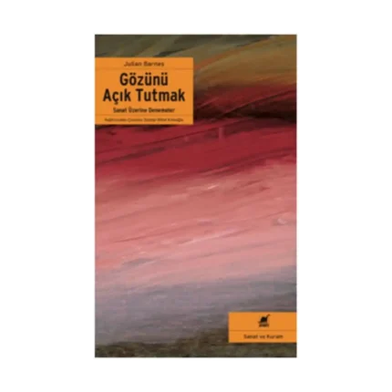 Gözünü Açık Tutmak Sanat Üzerine Denemeler