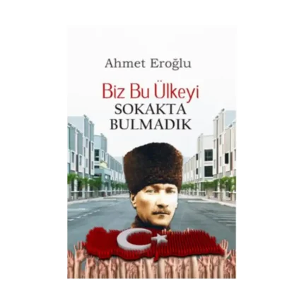 Biz Bu Ülkeyi Sokakta Bulmadık