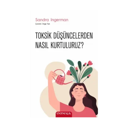 Toksik Düşüncelerden Nasıl Kurtuluruz?