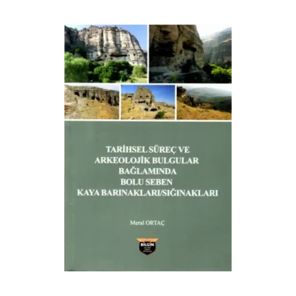 Tarihsel Süreç ve Arkeolojik Bulgular Bağlamında Bolu Seben Kaya Barınakları / Sığınakları