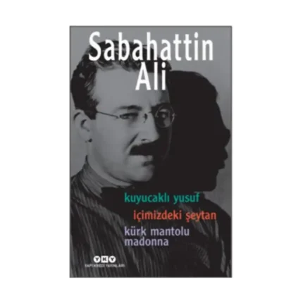 Sabahattin Ali -  Üç Roman -  ( Kuyucaklı Yusuf – İçimizdeki Şeytan – Kürk Mantolu Madonna )