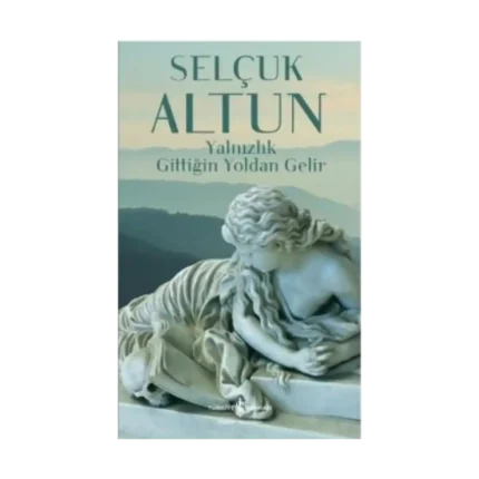 Yalnızlık Gittiğin Yoldan Gelir