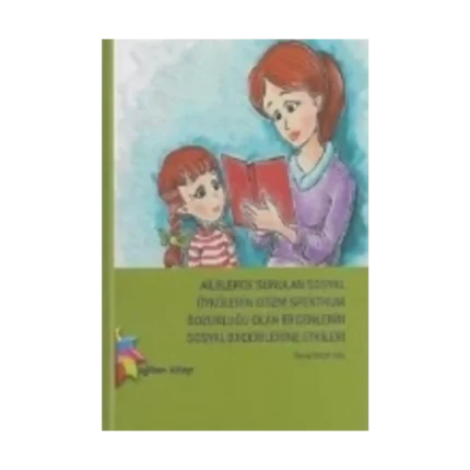 Ailelerce Sunulan Sosyal Öykülerin Otizm Spektrum Bozukluğu Olan Ergenlerin Sosyal Becerilerine Etkileri