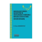 Bağımsızlık Sonrası Kazakistan’ın Uluslararası Terörizmle Mücadeledeki Tutumu - Hukuki Bir Bakış