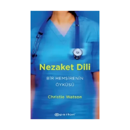 Nezaket Dili - Bir Hemşirenin Öyküsü