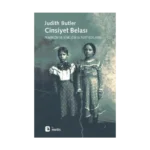 Cinsiyet Belası: Feminizm ve Kimliğin Altüst Edilmesi