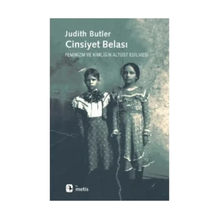 Cinsiyet Belası: Feminizm ve Kimliğin Altüst Edilmesi