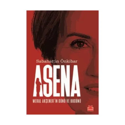 Asena : Meral Akşener'in Dünü Ve Bugünü