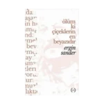 Ölüm Ki Çiçeklerin En Beyazıdır