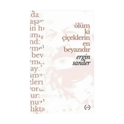 Ölüm Ki Çiçeklerin En Beyazıdır