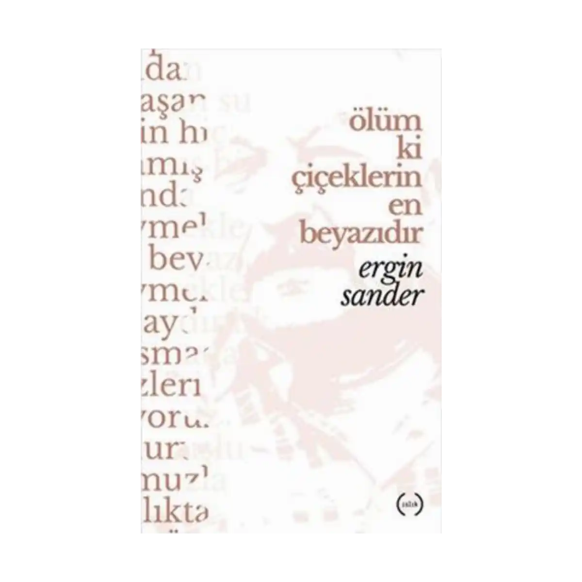 2c04b-olum-ki-ciceklerin-en-beyazidir-1-1.webp Ölüm Ki Çiçeklerin En Beyazıdır - Görsel 1