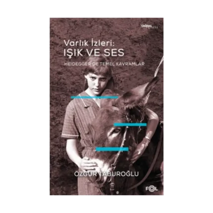 Varlık İzleri: Işık ve Ses - Heidegger’de Temel Kavramlar