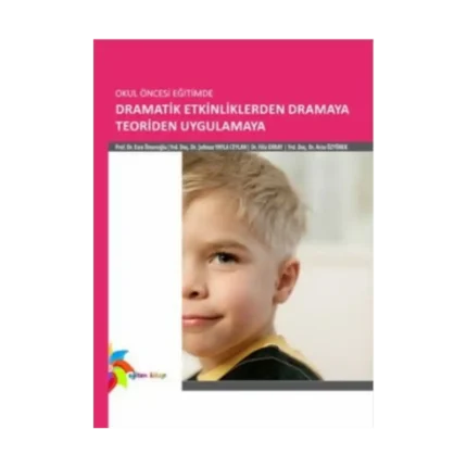 Okul Öncesi Eğitimde Dramatik Etkinliklerden Dramaya Teoriden Uygulamaya
