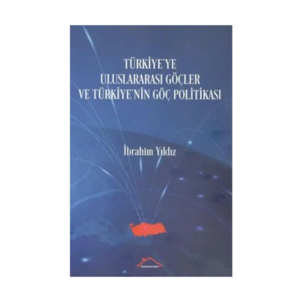 Türkiye'ye Uluslararası Göçler ve Türkiye'nin Göç Politikası
