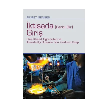 İktisada (Farklı Bir) Giriş - Giriş İktisadı Öğrencileri ve İktisada İlgi Duyanlar İçin Yardımcı Kitap