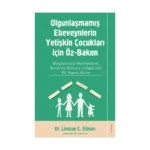 Olgunlaşmamış Ebeveynlerin Yetişin Çocukları için Öz-Bakım