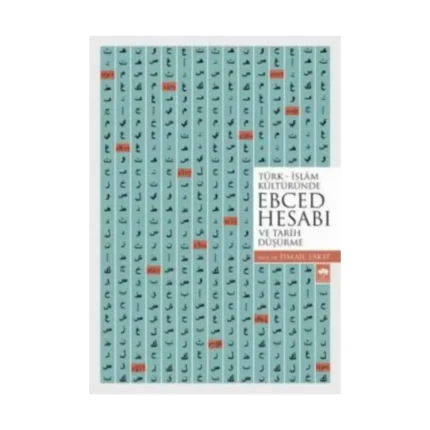 Türk - İslam Kültüründe Ebced Hesabı (ve Tarih Düşürme)
